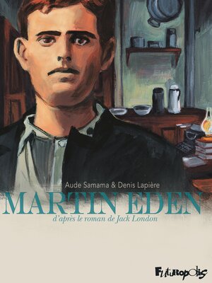 cover image of Martin Eden. D'après le roman de Jack London